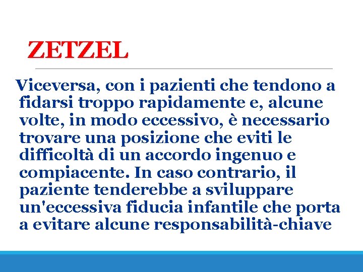 ZETZEL Viceversa, con i pazienti che tendono a fidarsi troppo rapidamente e, alcune volte,