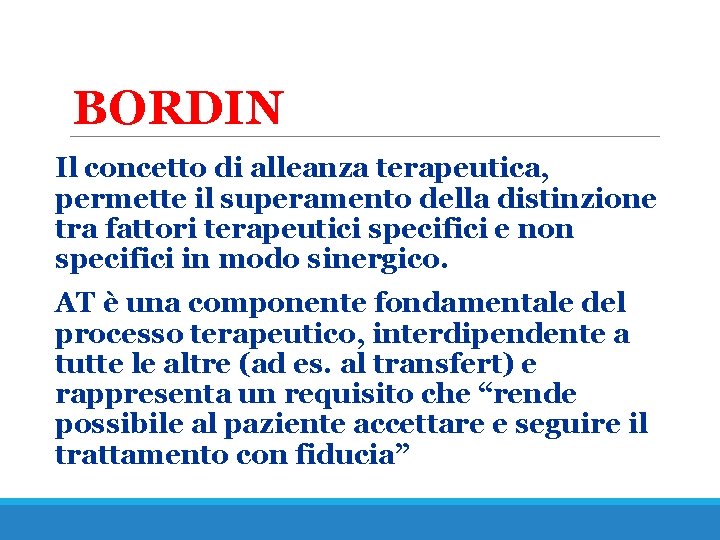 BORDIN Il concetto di alleanza terapeutica, permette il superamento della distinzione tra fattori terapeutici