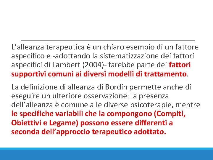 L’alleanza terapeutica è un chiaro esempio di un fattore aspecifico e -adottando la sistematizzazione