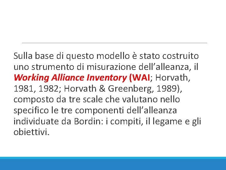 Sulla base di questo modello è stato costruito uno strumento di misurazione dell’alleanza, il