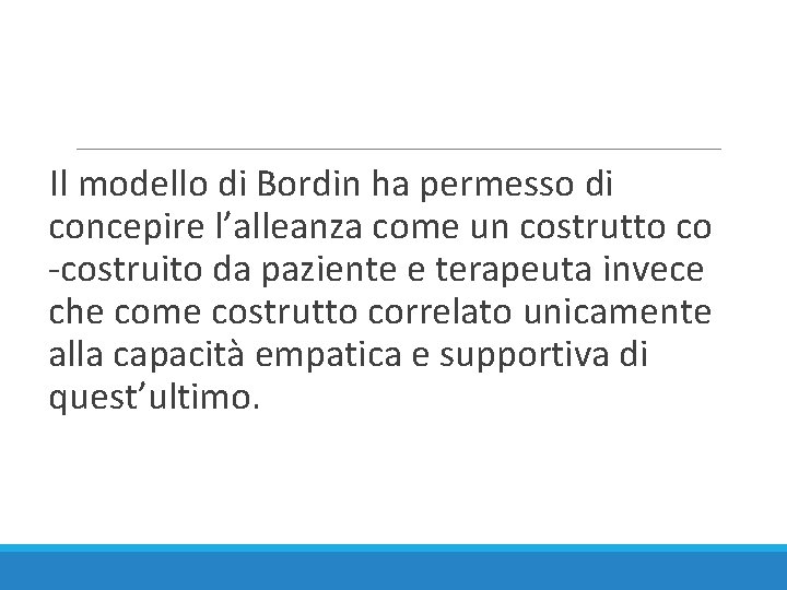 Il modello di Bordin ha permesso di concepire l’alleanza come un costrutto co -costruito