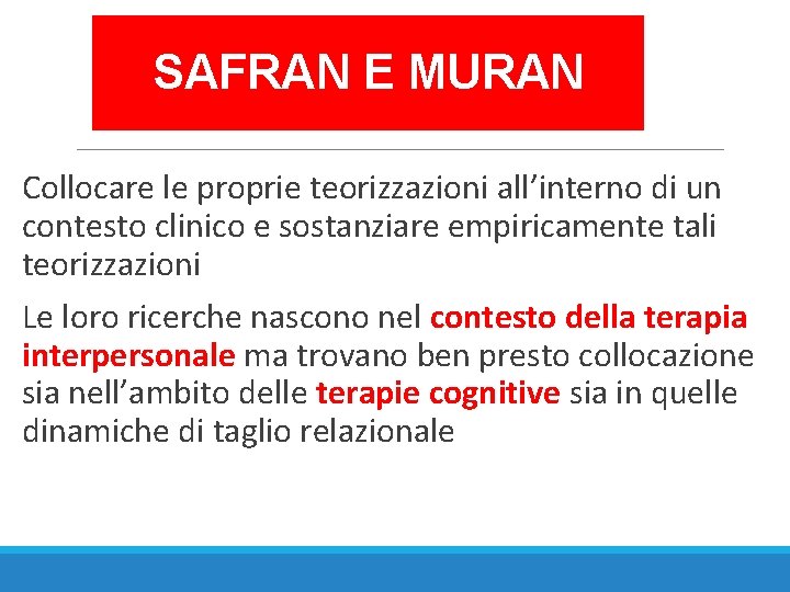 SAFRAN E MURAN Collocare le proprie teorizzazioni all’interno di un contesto clinico e sostanziare