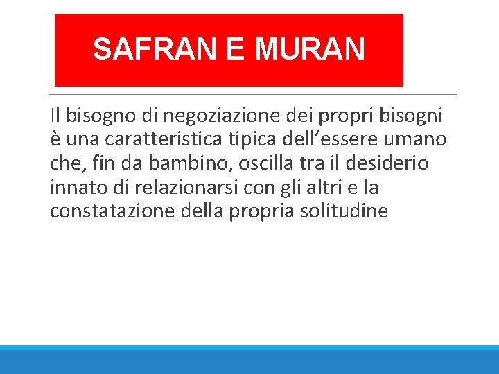 SAFRAN E MURAN Il bisogno di negoziazione dei propri bisogni è una caratteristica tipica