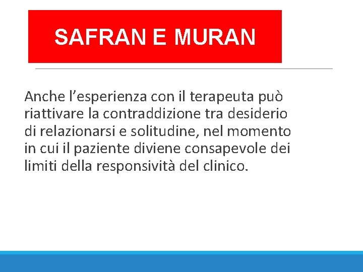 SAFRAN E MURAN Anche l’esperienza con il terapeuta può riattivare la contraddizione tra desiderio