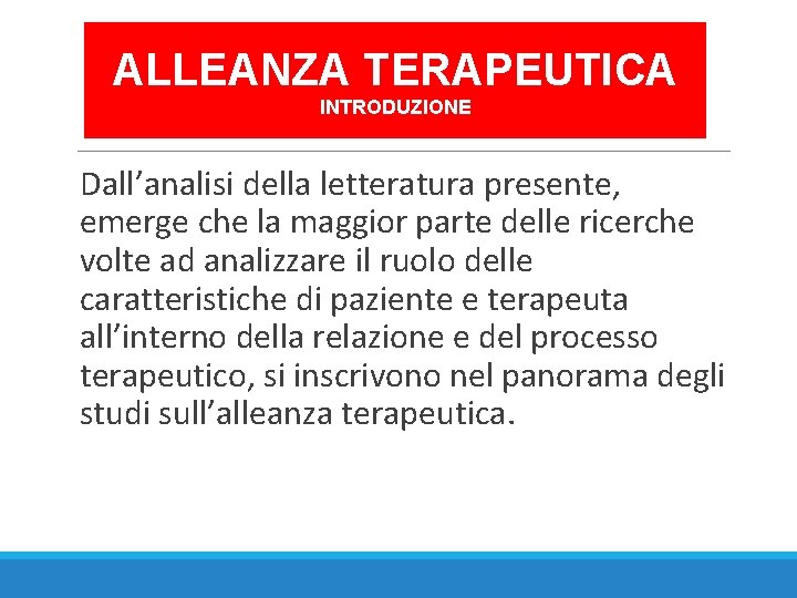 ALLEANZA TERAPEUTICA INTRODUZIONE Dall’analisi della letteratura presente, emerge che la maggior parte delle ricerche