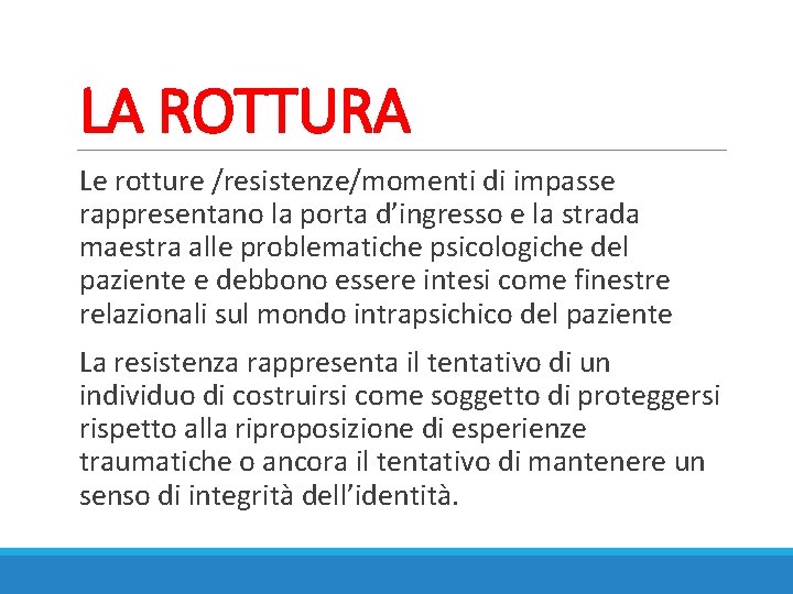 LA ROTTURA Le rotture /resistenze/momenti di impasse rappresentano la porta d’ingresso e la strada