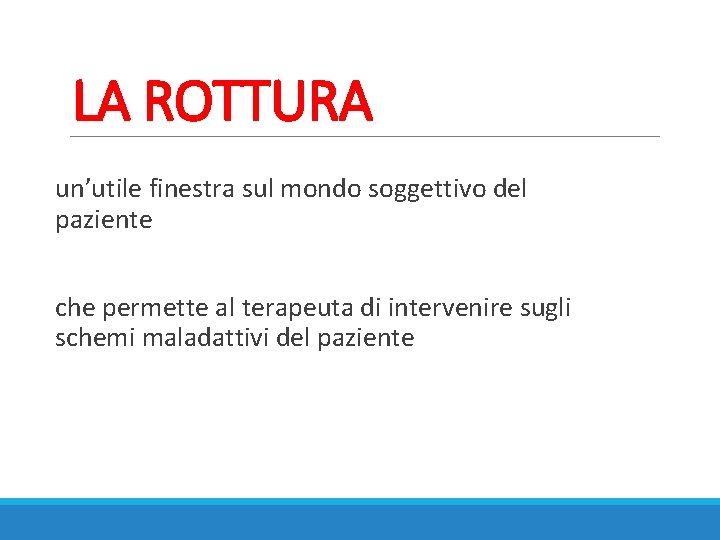 LA ROTTURA un’utile finestra sul mondo soggettivo del paziente che permette al terapeuta di