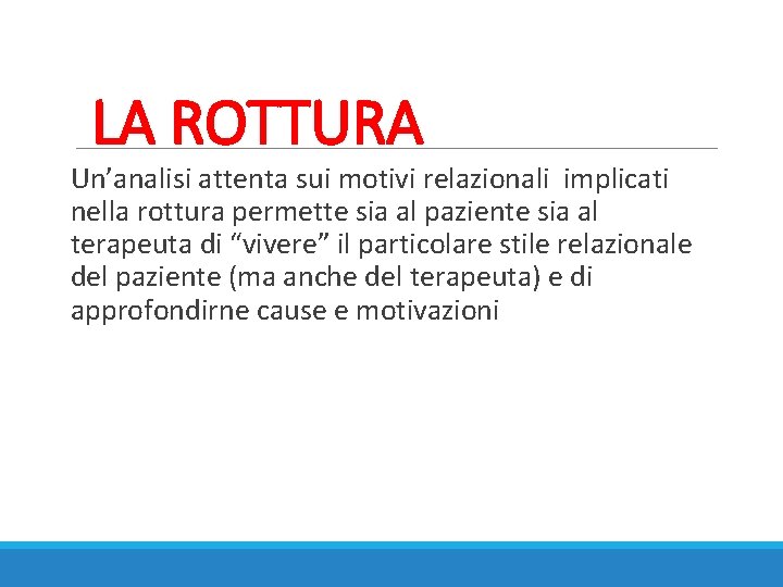 LA ROTTURA Un’analisi attenta sui motivi relazionali implicati nella rottura permette sia al paziente