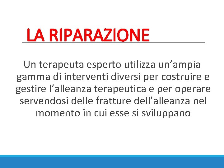 LA RIPARAZIONE Un terapeuta esperto utilizza un’ampia gamma di interventi diversi per costruire e