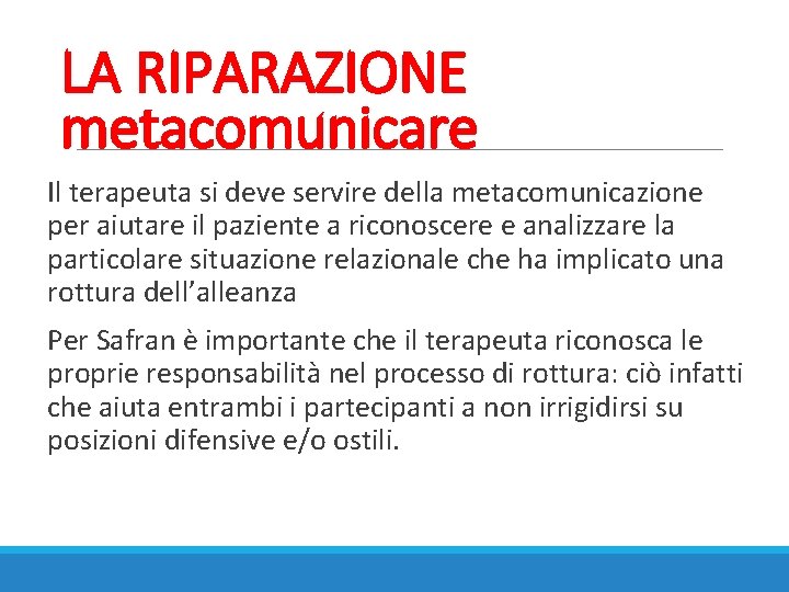 LA RIPARAZIONE metacomunicare Il terapeuta si deve servire della metacomunicazione per aiutare il paziente