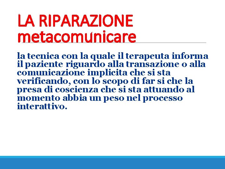 LA RIPARAZIONE metacomunicare la tecnica con la quale il terapeuta informa il paziente riguardo