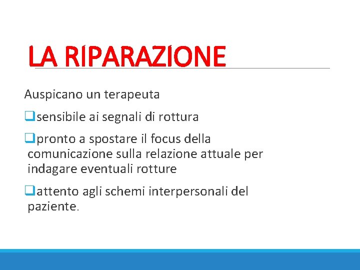 LA RIPARAZIONE Auspicano un terapeuta qsensibile ai segnali di rottura qpronto a spostare il