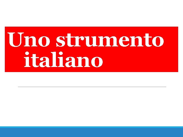 Uno strumento italiano 