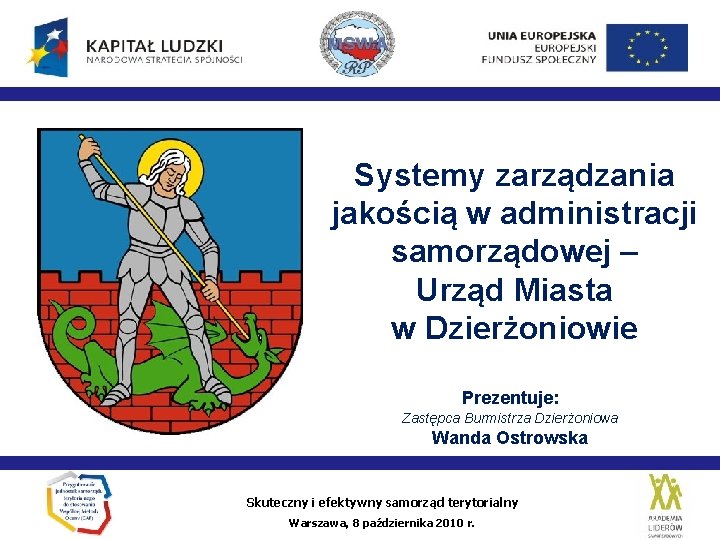 Systemy zarządzania jakością w administracji samorządowej – Urząd Miasta w Dzierżoniowie Prezentuje: Zastępca Burmistrza