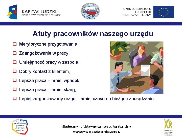 Atuty pracowników naszego urzędu Merytoryczne przygotowanie, Zaangażowanie w pracy, Umiejętność pracy w zespole, Dobry