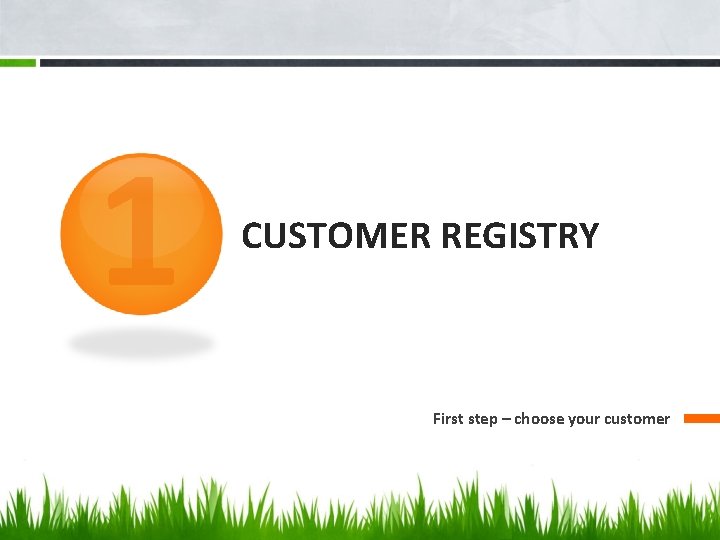 1 CUSTOMER REGISTRY First step – choose your customer 