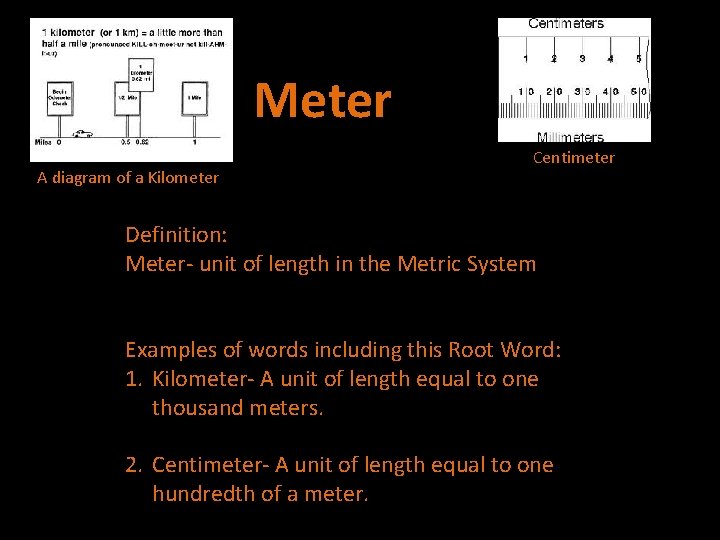 Meter A diagram of a Kilometer Centimeter Definition: Meter- unit of length in the