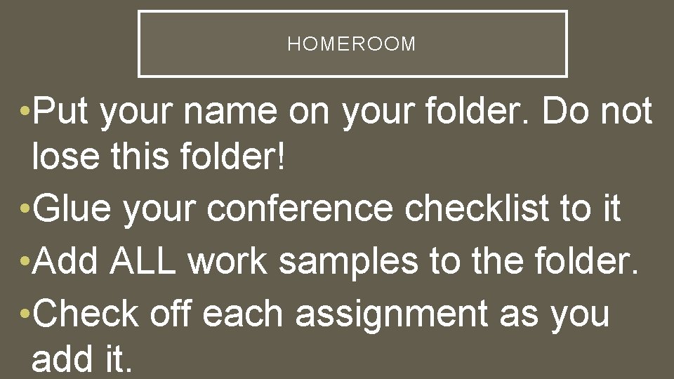 HOMEROOM • Put your name on your folder. Do not lose this folder! •