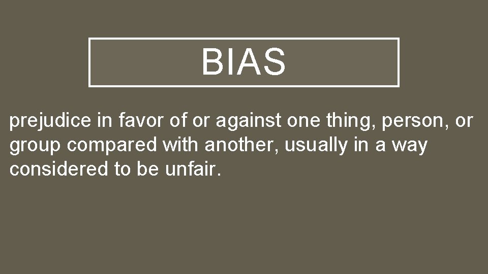 BIAS prejudice in favor of or against one thing, person, or group compared with