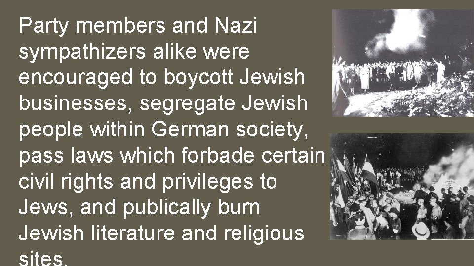 Party members and Nazi sympathizers alike were encouraged to boycott Jewish businesses, segregate Jewish