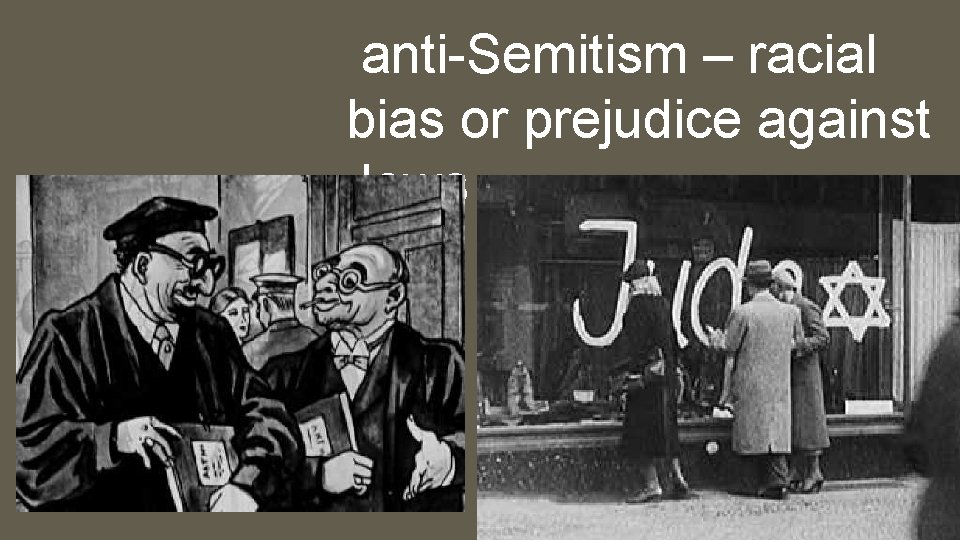 anti-Semitism – racial bias or prejudice against Jews 