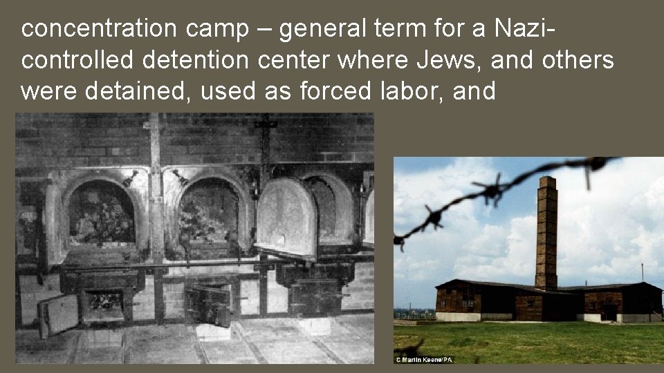 concentration camp – general term for a Nazicontrolled detention center where Jews, and others