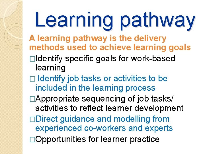 Learning pathway A learning pathway is the delivery methods used to achieve learning goals Learning pathway A learning pathway is the delivery methods used to achieve learning goals