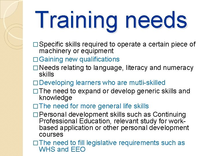 Training needs � Specific skills required to operate a certain piece of machinery or Training needs � Specific skills required to operate a certain piece of machinery or