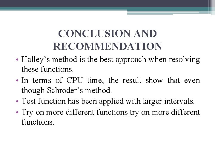 CONCLUSION AND RECOMMENDATION • Halley’s method is the best approach when resolving these functions.