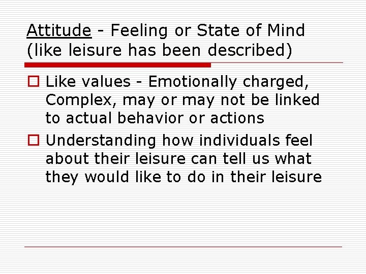 Attitude - Feeling or State of Mind (like leisure has been described) o Like