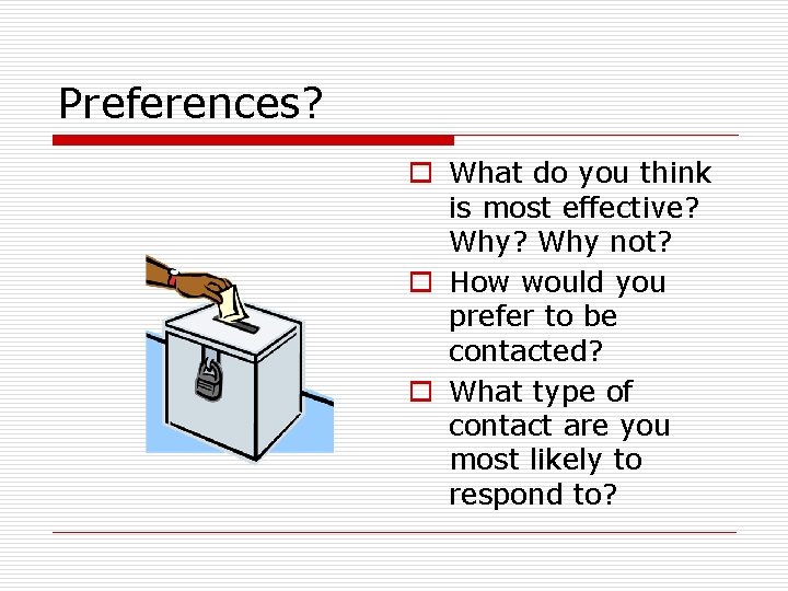 Preferences? o What do you think is most effective? Why not? o How would