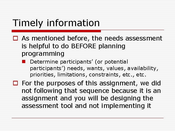 Timely information o As mentioned before, the needs assessment is helpful to do BEFORE