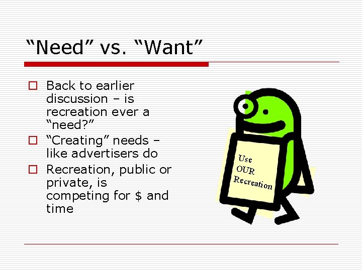 “Need” vs. “Want” o Back to earlier discussion – is recreation ever a “need?