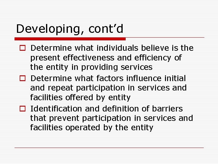 Developing, cont’d o Determine what individuals believe is the present effectiveness and efficiency of