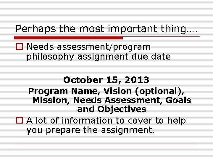 Perhaps the most important thing…. o Needs assessment/program philosophy assignment due date October 15,