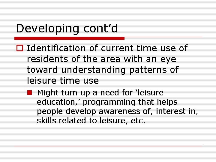 Developing cont’d o Identification of current time use of residents of the area with