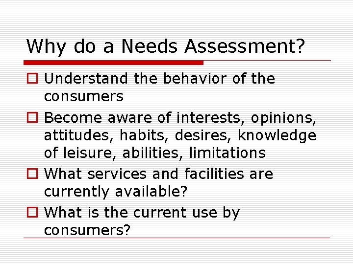 Why do a Needs Assessment? o Understand the behavior of the consumers o Become