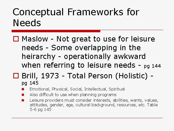 Conceptual Frameworks for Needs o Maslow - Not great to use for leisure needs