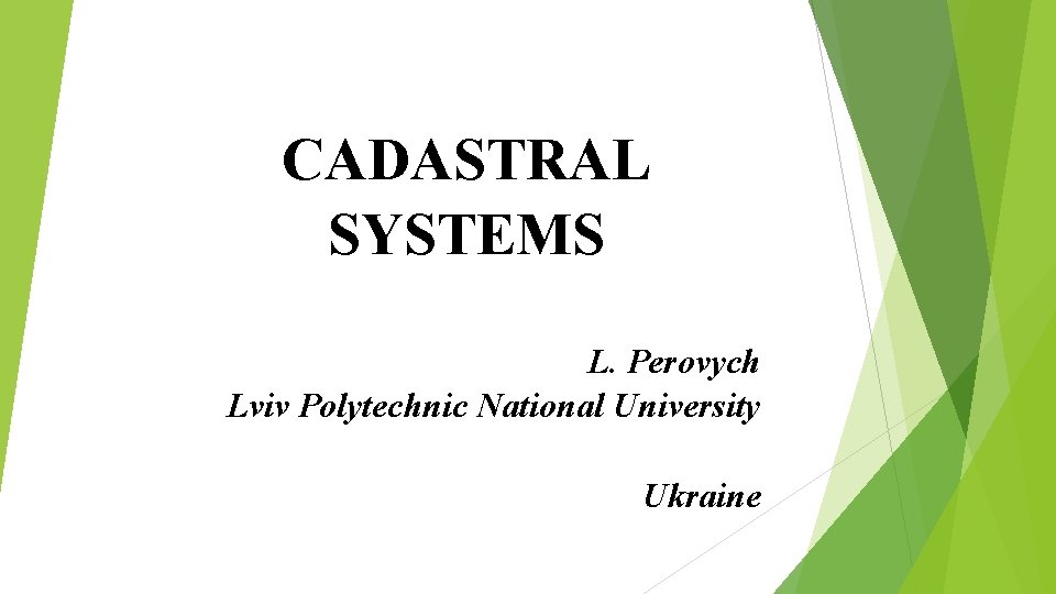 CADASTRAL SYSTEMS L. Perovych Lviv Polytechnic National University Ukraine 