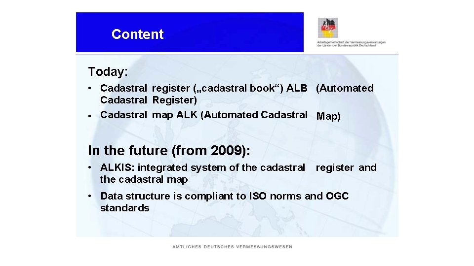 Content Today: • Cadastral register („cadastral book“) ALB (Automated Cadastral Register) • Cadastral map
