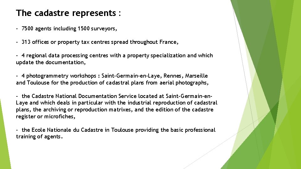 The cadastre represents : - 7500 agents including 1500 surveyors, - 313 offices or