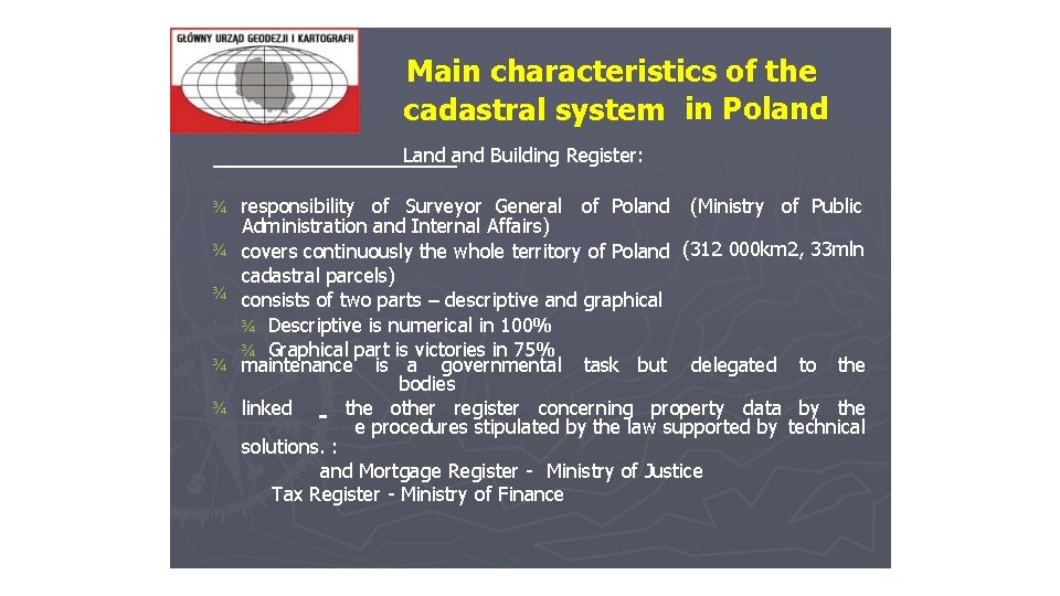 Main characteristics of the cadastral system in Poland Land Building Register: ¾ responsibility of