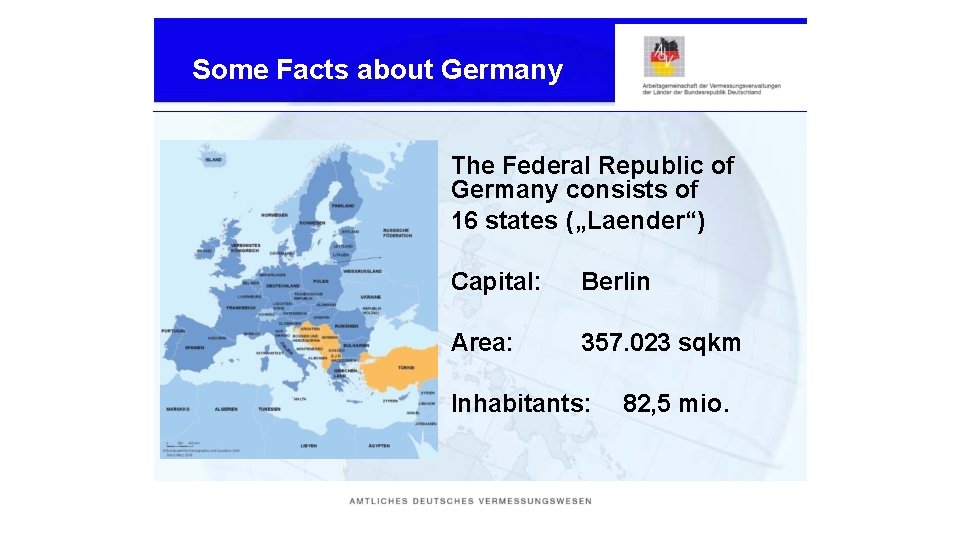 Some Facts about Germany The Federal Republic of Germany consists of 16 states („Laender“)