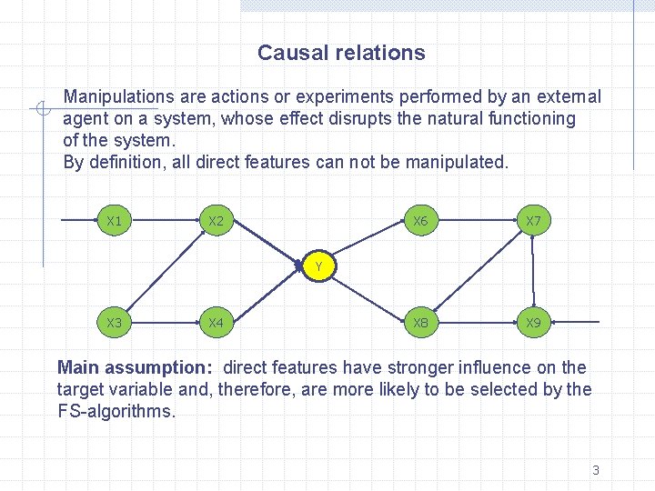 Causal relations Manipulations are actions or experiments performed by an external agent on a