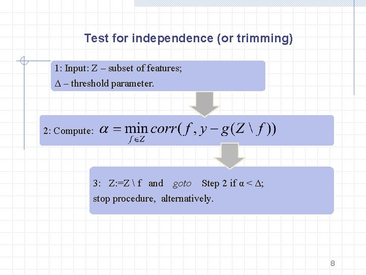 Test for independence (or trimming) 1: Input: Z – subset of features; Δ –