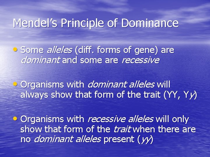 Mendel’s Principle of Dominance • Some alleles (diff. forms of gene) are dominant and