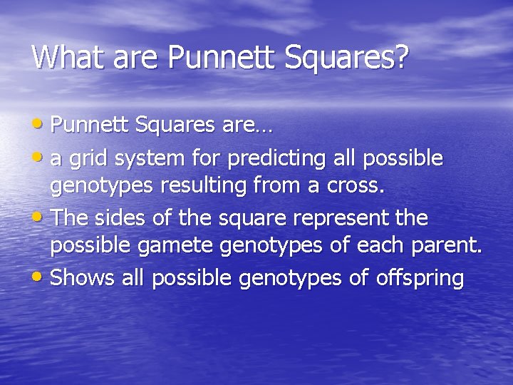 What are Punnett Squares? • Punnett Squares are… • a grid system for predicting