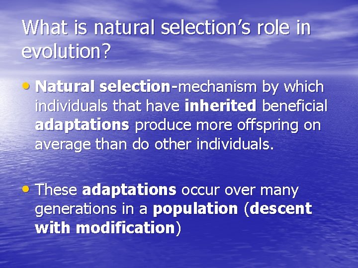 What is natural selection’s role in evolution? • Natural selection-mechanism by which individuals that
