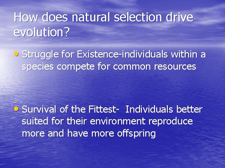 How does natural selection drive evolution? • Struggle for Existence-individuals within a species compete