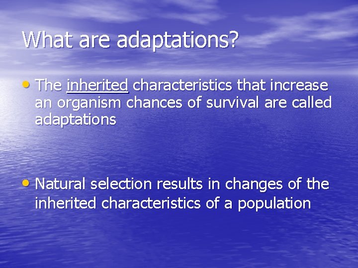 What are adaptations? • The inherited characteristics that increase an organism chances of survival